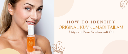 How to Identify Original Kumkumadi Tailam: 7 Signs of Pure Kumkumadi Oil