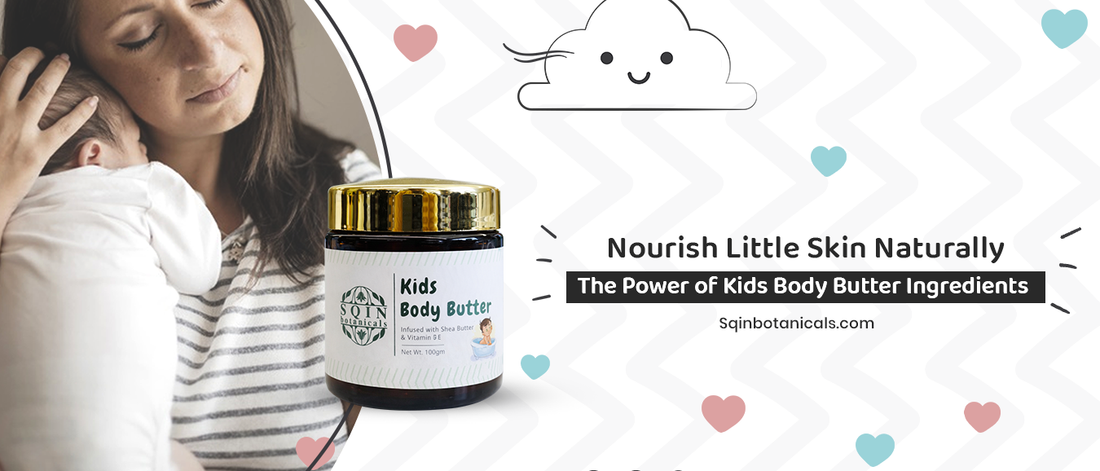 Nourish Little Skin Naturally: The Power of Kids Body Butter Ingredients