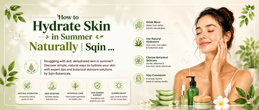 How to Hydrate Skin in Summer Naturally | Sqin Botanicals Guide